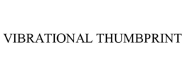 VIBRATIONAL THUMBPRINT trademark