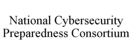 NATIONAL CYBERSECURITY PREPAREDNESS CONSORTIUM trademark