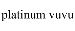 PLATINUM VUVU trademark