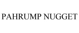 PAHRUMP NUGGET trademark