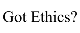 GOT ETHICS? trademark