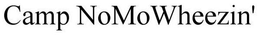 CAMP NOMOWHEEZIN' trademark