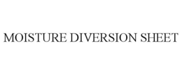 MOISTURE DIVERSION SHEET trademark