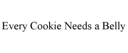EVERY COOKIE NEEDS A BELLY trademark