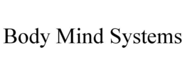 BODY MIND SYSTEMS trademark