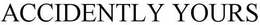 ACCIDENTLY YOURS trademark