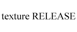 TEXTURE RELEASE trademark