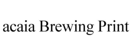 ACAIA BREWING PRINT trademark