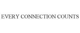 EVERY CONNECTION COUNTS trademark