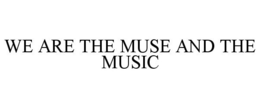 WE ARE THE MUSE AND THE MUSIC trademark