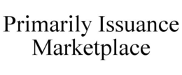 PRIMARILY ISSUANCE MARKETPLACE trademark