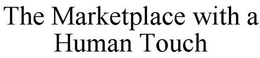 THE MARKETPLACE WITH A HUMAN TOUCH trademark