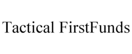 TACTICAL FIRSTFUNDS trademark
