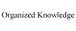 ORGANIZED KNOWLEDGE trademark