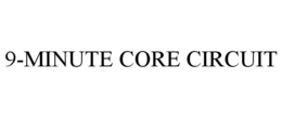 9-MINUTE CORE CIRCUIT trademark