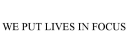 WE PUT LIVES IN FOCUS trademark