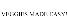 VEGGIES MADE EASY! trademark