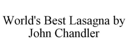WORLD'S BEST LASAGNA BY JOHN CHANDLER trademark