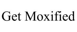 GET MOXIFIED trademark