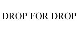 DROP FOR DROP trademark