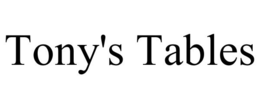 TONY'S TABLES trademark