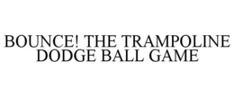 BOUNCE! THE TRAMPOLINE DODGE BALL GAME trademark