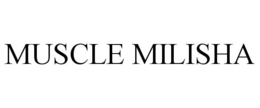 MUSCLE MILISHA trademark