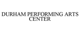 DURHAM PERFORMING ARTS CENTER trademark