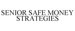 SENIOR SAFE MONEY STRATEGIES trademark