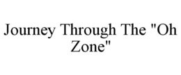JOURNEY THROUGH THE "OH ZONE" trademark