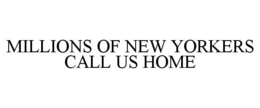 MILLIONS OF NEW YORKERS CALL US HOME trademark