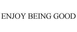 ENJOY BEING GOOD trademark
