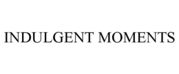 INDULGENT MOMENTS trademark