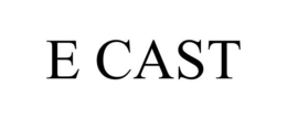 E CAST trademark