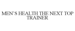 MEN'S HEALTH THE NEXT TOP TRAINER trademark