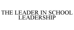 THE LEADER IN SCHOOL LEADERSHIP trademark