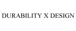 DURABILITY X DESIGN trademark