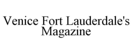 VENICE FORT LAUDERDALE'S MAGAZINE trademark