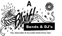 A BLAST! BANDS & DJ'S FUN, MEMORABLE & SUCCESSFUL EVENTS EVERY TIME! trademark