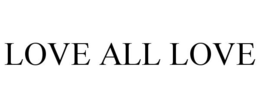 LOVE ALL LOVE trademark
