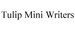 TULIP MINI WRITERS trademark