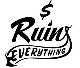 $ RUINS EVERYTHING trademark