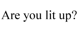 ARE YOU LIT UP? trademark