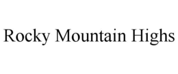 ROCKY MOUNTAIN HIGHS trademark