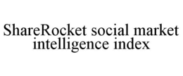 SHAREROCKET SOCIAL MARKET INTELLIGENCE INDEX trademark