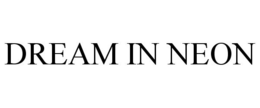 DREAM IN NEON trademark