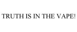 TRUTH IS IN THE VAPE! trademark