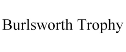 BURLSWORTH TROPHY trademark
