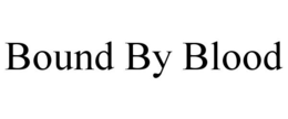 BOUND BY BLOOD trademark