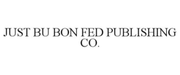 JUST BU BON FED PUBLISHING CO. trademark